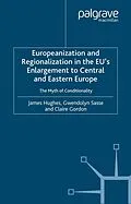 E-Book (pdf) Europeanization and Regionalization in the EU's Enlargement to Central and Eastern Europe von J. Hughes, G. Sasse, Claire Gordon