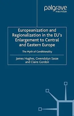 E-Book (pdf) Europeanization and Regionalization in the EU's Enlargement to Central and Eastern Europe von J. Hughes, G. Sasse, Claire Gordon