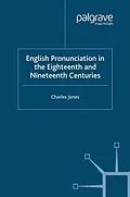 E-Book (pdf) English Pronunciation in the Eighteenth and Nineteenth Centuries von C. Jones