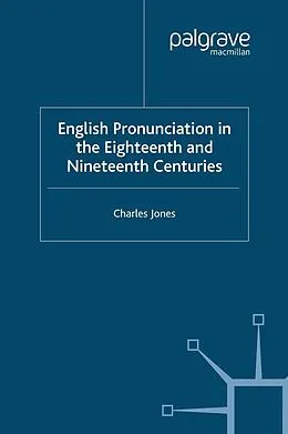 E-Book (pdf) English Pronunciation in the Eighteenth and Nineteenth Centuries von C. Jones