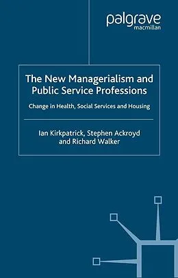 E-Book (pdf) The New Managerialism and Public Service Professions von I. Kirkpatrick, S. Ackroyd, R. Walker