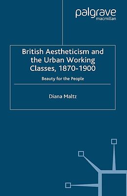 E-Book (pdf) British Aestheticism and the Urban Working Classes, 1870-1900 von D. Maltz
