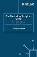 E-Book (pdf) The Rhetoric of Religious Cults von A. Mooney