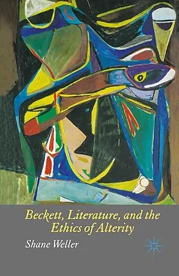 E-Book (pdf) Beckett, Literature and the Ethics of Alterity von S. Weller
