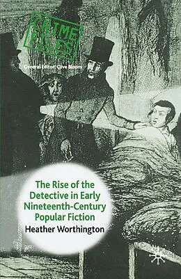 E-Book (pdf) The Rise of the Detective in Early Nineteenth-Century Popular Fiction von Heather Worthington