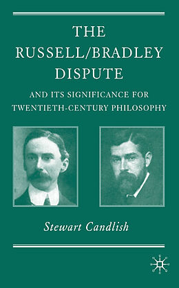 Fester Einband The Russell/Bradley Dispute and its Significance for Twentieth Century Philosophy von S. Candlish