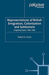 eBook (pdf) Representations of British Emigration, Colonisation and Settlement de Robert D. Grant