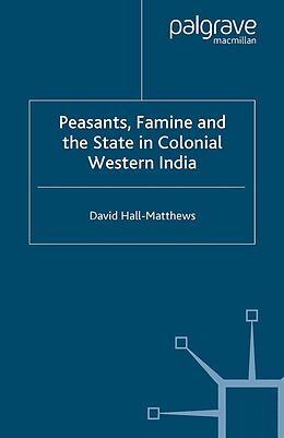 E-Book (pdf) Peasants, Famine and the State in Colonial Western India von D. Hall-Matthews