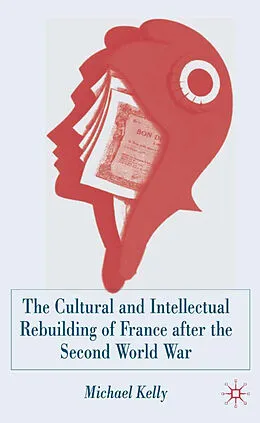 E-Book (pdf) The Cultural and Intellectual Rebuilding of France After the Second World War von M. Kelly