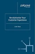 E-Book (pdf) Revolutionize Your Customer Experience von Colin Shaw