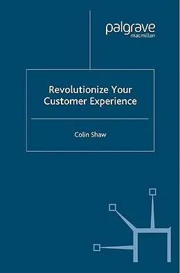 E-Book (pdf) Revolutionize Your Customer Experience von Colin Shaw