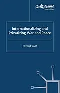E-Book (pdf) Internationalizing and Privatizing War and Peace von H. Wulf