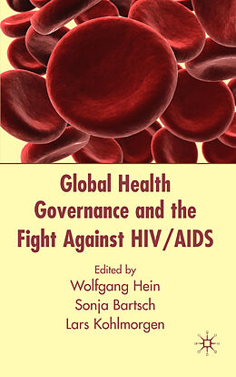 Livre Relié Global Health Governance and the Fight Against HIV/AIDS de Wolfgang Bartsch, Sonja Kohlmorgen, Lars Hein