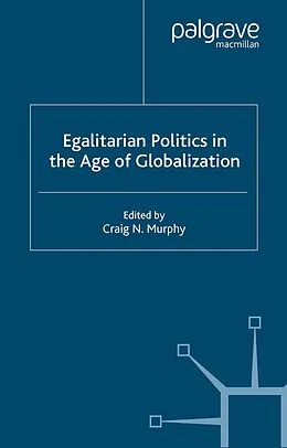 E-Book (pdf) Egalitarian Politics in the Age of Globalization von Craig N. Murphy