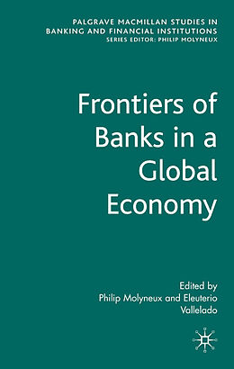 Fester Einband Frontiers of Banks in a Global Economy von Philip Molyneux, Eleuterio Vallelado
