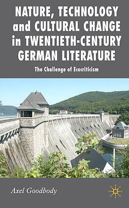 Livre Relié Nature, Technology and Cultural Change in Twentieth-Century German Literature de A. Goodbody