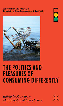 Fester Einband The Politics and Pleasures of Consuming Differently von SOPER KATE RYLE MARTIN THOMAS L