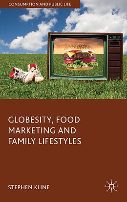 Livre Relié Globesity, Food Marketing and Family Lifestyles de Stephen Kline