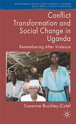 Fester Einband Conflict Transformation and Social Change in Uganda von Susanne Buckley-Zistel