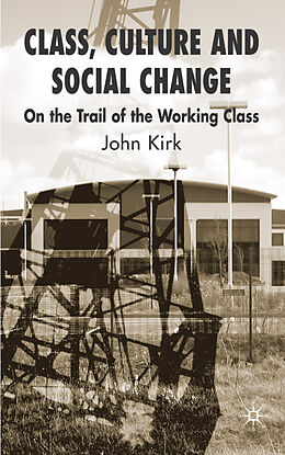 Livre Relié Class, Culture and Social Change de J. Kirk