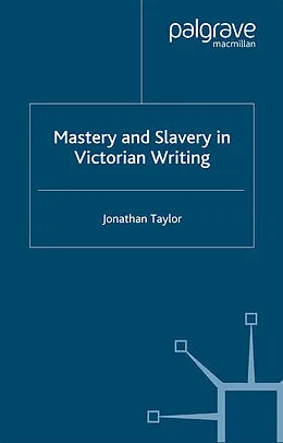 E-Book (pdf) Mastery and Slavery in Victorian Writing von J. Taylor