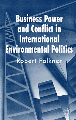 Livre Relié Business Power and Conflict in International Environmental Politics de R. Falkner