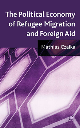 Livre Relié The Political Economy of Refugee Migration and Foreign Aid de M. Czaika