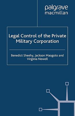 E-Book (pdf) Legal Control of the Private Military Corporation von B. Sheehy, J. Maogoto, Virginia Newell