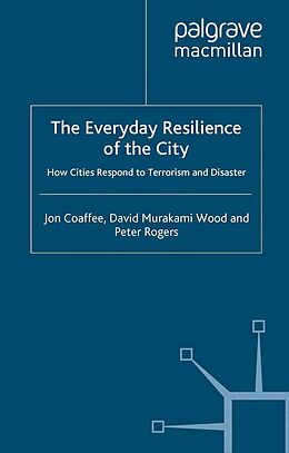 E-Book (pdf) The Everyday Resilience of the City von J. Coaffee, D. Murakami Wood, P. Rogers
