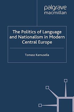 eBook (pdf) The Politics of Language and Nationalism in Modern Central Europe de T. Kamusella