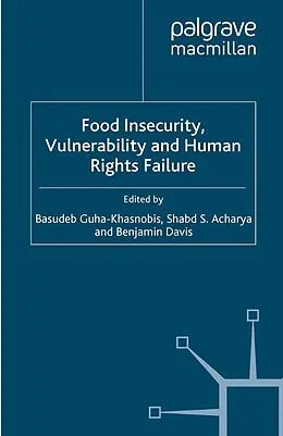 E-Book (pdf) Food Insecurity, Vulnerability and Human Rights Failure von Basudeb Guha-Khasnobis, Shabd S. Acharya, Benjamin Davis