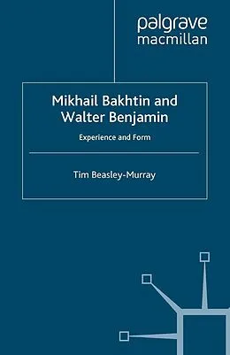 E-Book (pdf) Mikhail Bakhtin and Walter Benjamin von T. Beasley-Murray