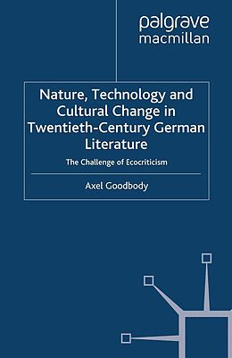 eBook (pdf) Nature, Technology and Cultural Change in Twentieth-Century German Literature de A. Goodbody