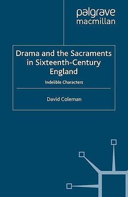 E-Book (pdf) Drama and the Sacraments in Sixteenth-Century England von D. Coleman