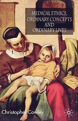 E-Book (pdf) Medical Ethics, Ordinary Concepts and Ordinary Lives von Christopher Cowley