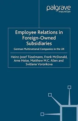 E-Book (pdf) Employee Relations in Foreign-Owned Subsidiaries von H. Tüselmann, F. McDonald, A. Heise