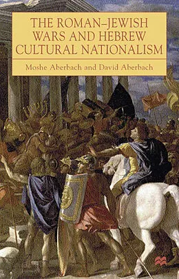 E-Book (pdf) The Roman-Jewish Wars and Hebrew Cultural Nationalism, 66-2000 CE von D. Aberbach