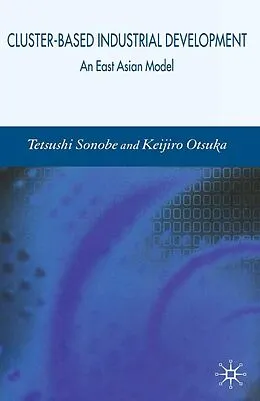 E-Book (pdf) Cluster-Based Industrial Development von Tetsushi Sonobe, K. Otsuka