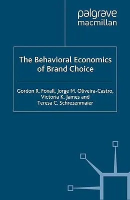 E-Book (pdf) The Behavioral Economics of Brand Choice von G. Foxall, Jorge M. Olivera-Castro, Teresa C. Schrezenmaier