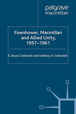 E-Book (pdf) Eisenhower, Macmillan and Allied Unity, 1957-1961 von E. Geelhoed, A. Edmonds