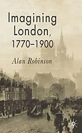 E-Book (pdf) Imagining London, 1770-1900 von A. Robinson