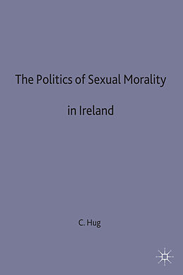 E-Book (pdf) The Politics of Sexual Morality in Ireland von C. Hug