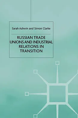 E-Book (pdf) Russian Trade Unions and Industrial Relations in Transition von S. Ashwin, S. Clarke