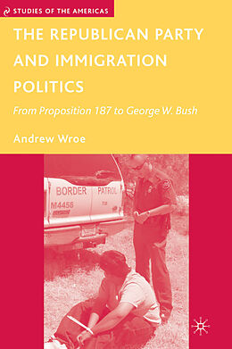 Fester Einband The Republican Party and Immigration Politics von A. Wroe