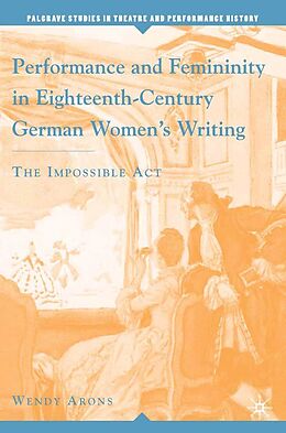 E-Book (pdf) Performance and Femininity in Eighteenth-Century German Women's Writing von W. Arons