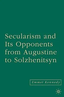 E-Book (pdf) Secularism and its Opponents from Augustine to Solzhenitsyn von E. Kennedy