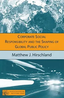 E-Book (pdf) Corporate Social Responsibility and the Shaping of Global Public Policy von M. Hirschland