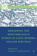 E-Book (pdf) Remapping the Mediterranean World in Early Modern English Writings von 