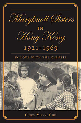 Kartonierter Einband The Maryknoll Sisters in Hong Kong, 1921-1969 von C. Chu