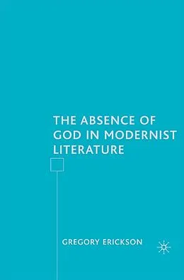 E-Book (pdf) The Absence of God in Modernist Literature von G. Erickson
